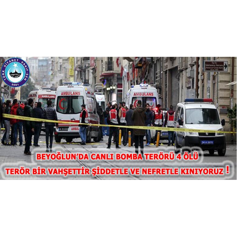 BEYOĞLUN?DA CANLI BOMBA TERÖRÜ 4 ÖLÜ    TERÖR BİR VAHŞETTİR ŞİDDETLE VE NEFRETLE KINIYORUZ !